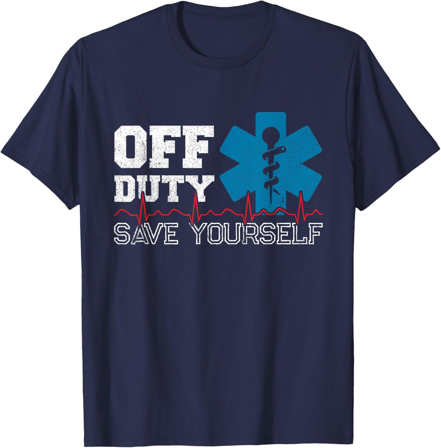 Off Duty Save Yourself - EMT Paramedic - Medical EMS Medic T-Shirt - T-Shirt | Navy