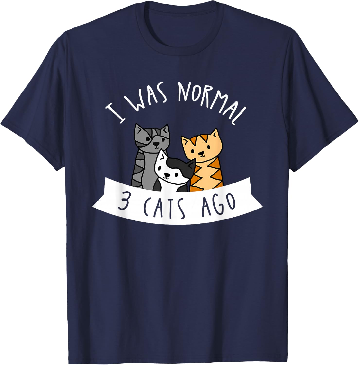 I Was Normal 3 Cats Ago - Cat Lover T-Shirt - T-Shirt | Navy