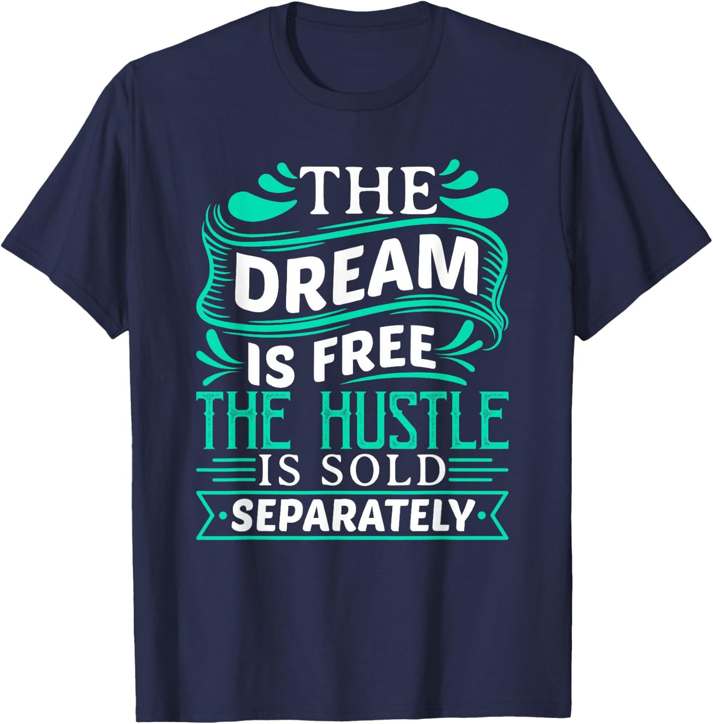 The Dream is Free Hustle Sold Separately Boss Rap Lover T-Shirt - T-Shirt | Navy