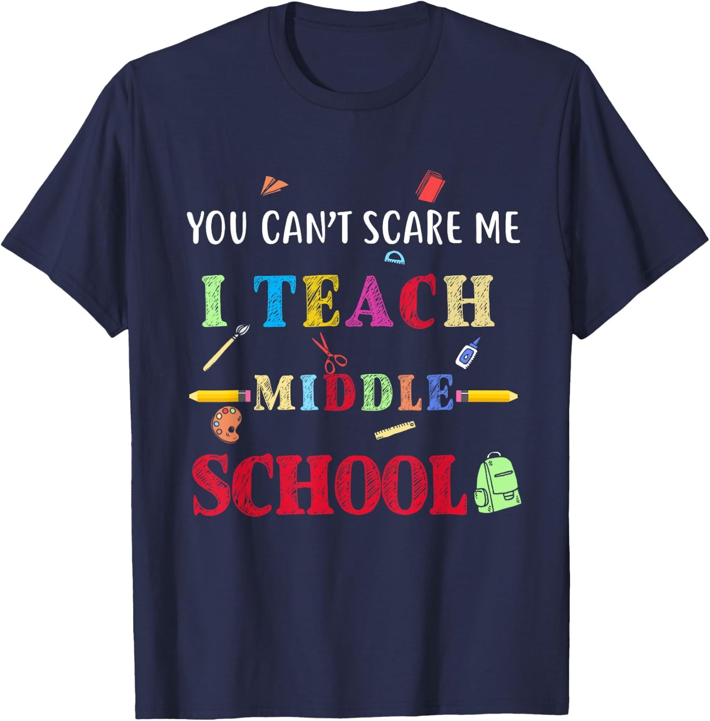 You Can't Scare Me I Teach Middle School Funny Teacher Gift Women T-Shirt - T-Shirt | Navy