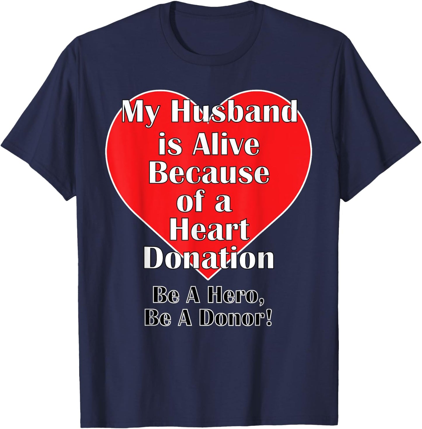 My Husband is Alive Because of a Heart Transplant T-Shirt - T-Shirt | Navy