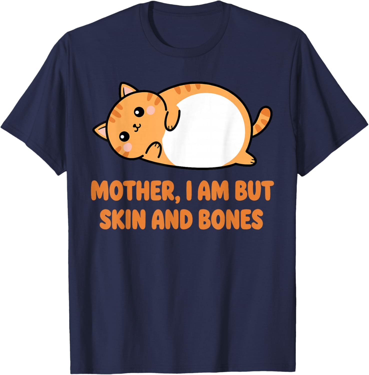 Mother I Am But Skin and Bones Cat Shirt, Funny Fat Cat Mom T-Shirt - T-Shirt | Navy