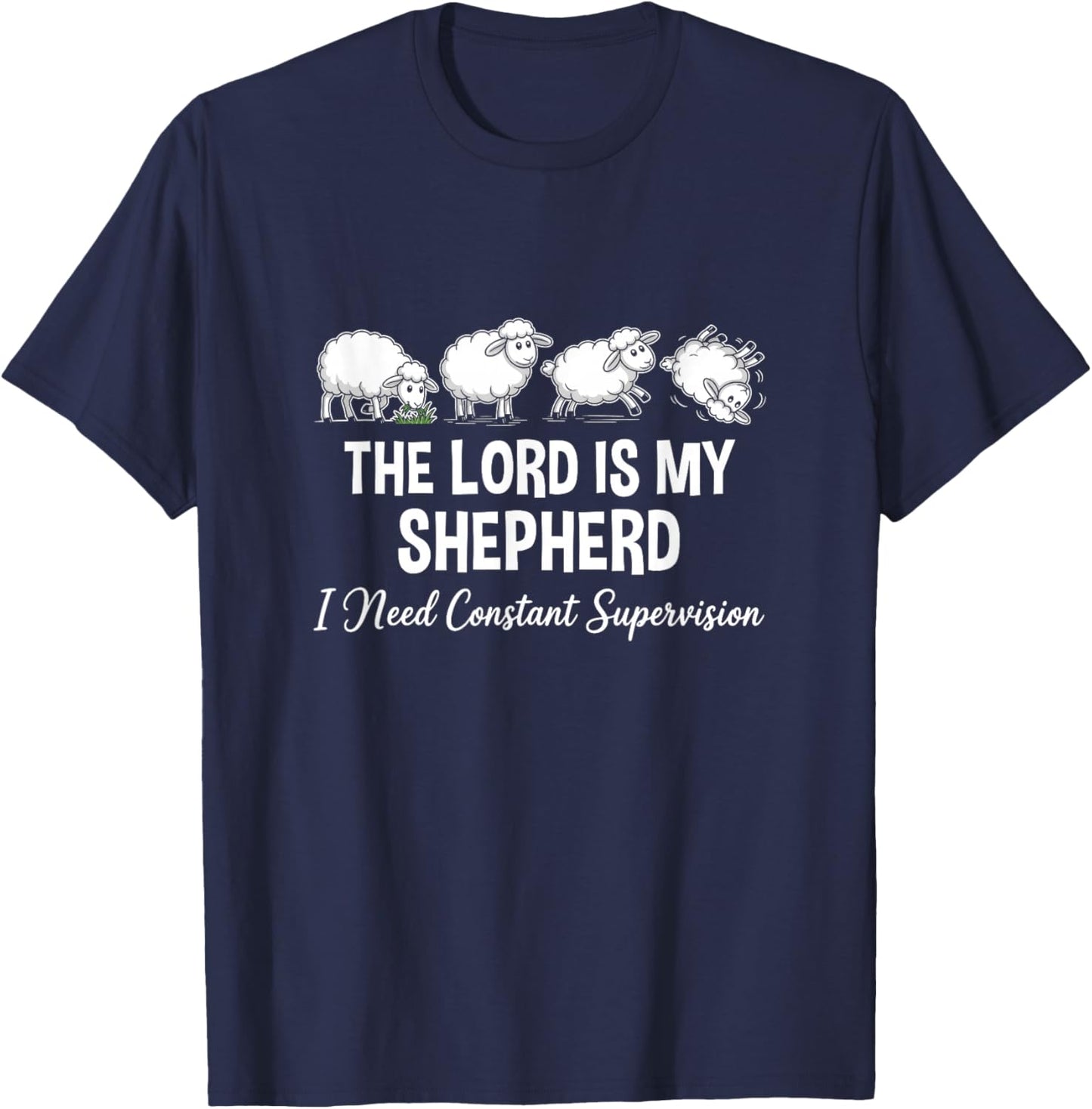 The Lord is My Shepherd I Need Constant Supervision T-Shirt - T-Shirt | Navy