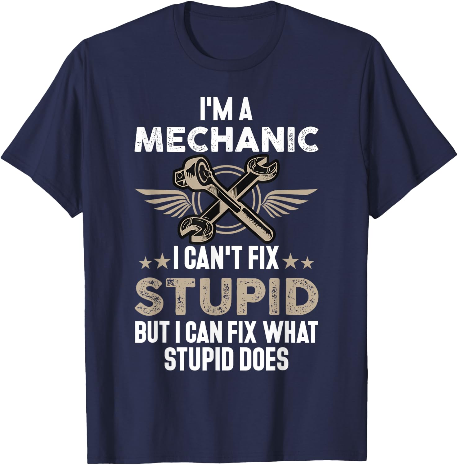 Funny Mechanic Gift | I'm a Mechanic I Can't Fix Stupid T-Shirt - T-Shirt | Navy