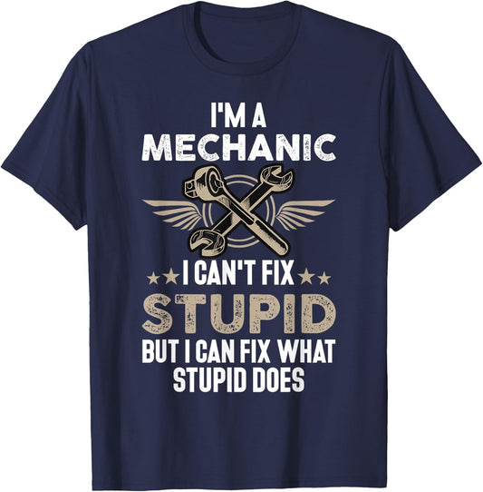 Funny Mechanic Gift | I'm a Mechanic I Can't Fix Stupid T-Shirt - T-Shirt | Navy