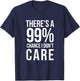 THERE'S A 99% CHANCE I DON'T CARE Humor Sarcastic T-Shirt - T-Shirt | Navy