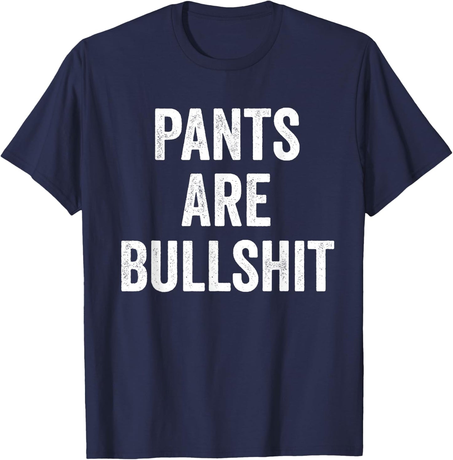 Sarcasm Teez Sarcastic No Pants Are Bullshit T-Shirt - T-Shirt | Navy
