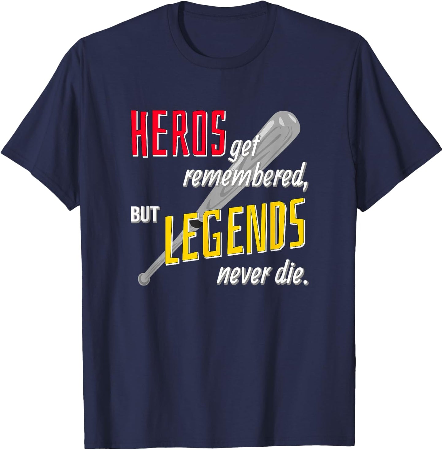 Baseball Sports Shirt Hero's Get Remembered Legends T-Shirt - T-Shirt | Navy