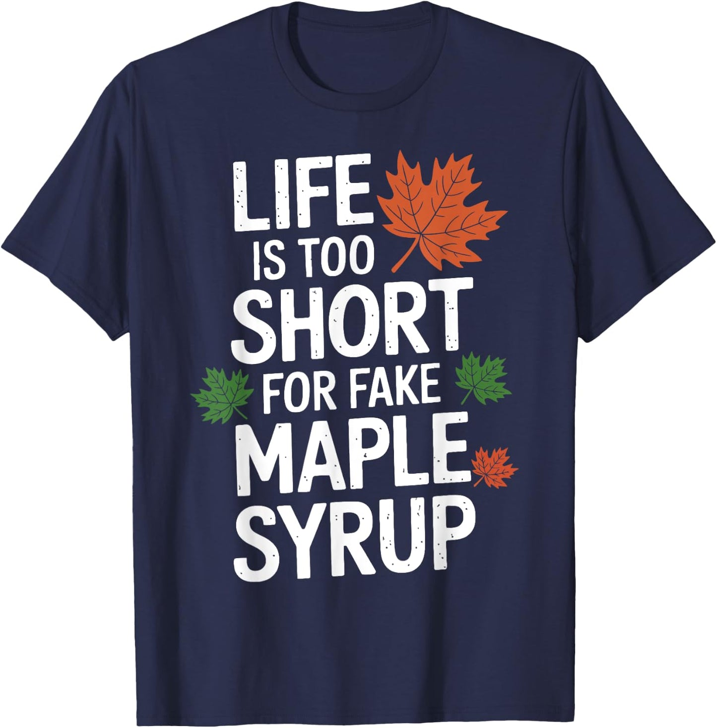 Life is Too Short for Fake Maple Syrup Maple Tree Tapping T-Shirt - T-Shirt | Navy