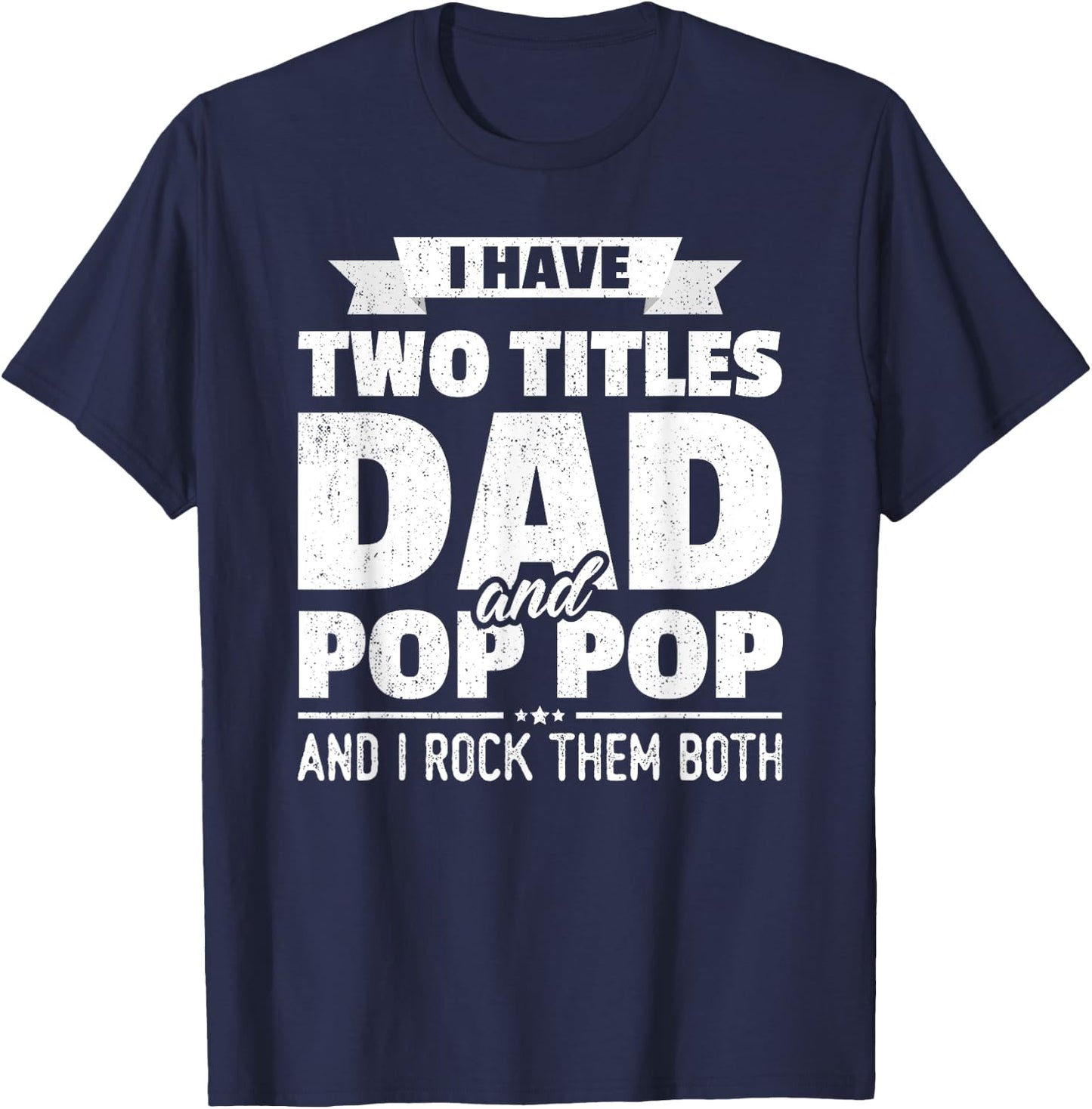 I Have Two Titles Dad And Pop Pop Grandpa Father's Day Gift T-Shirt - T-Shirt | Navy