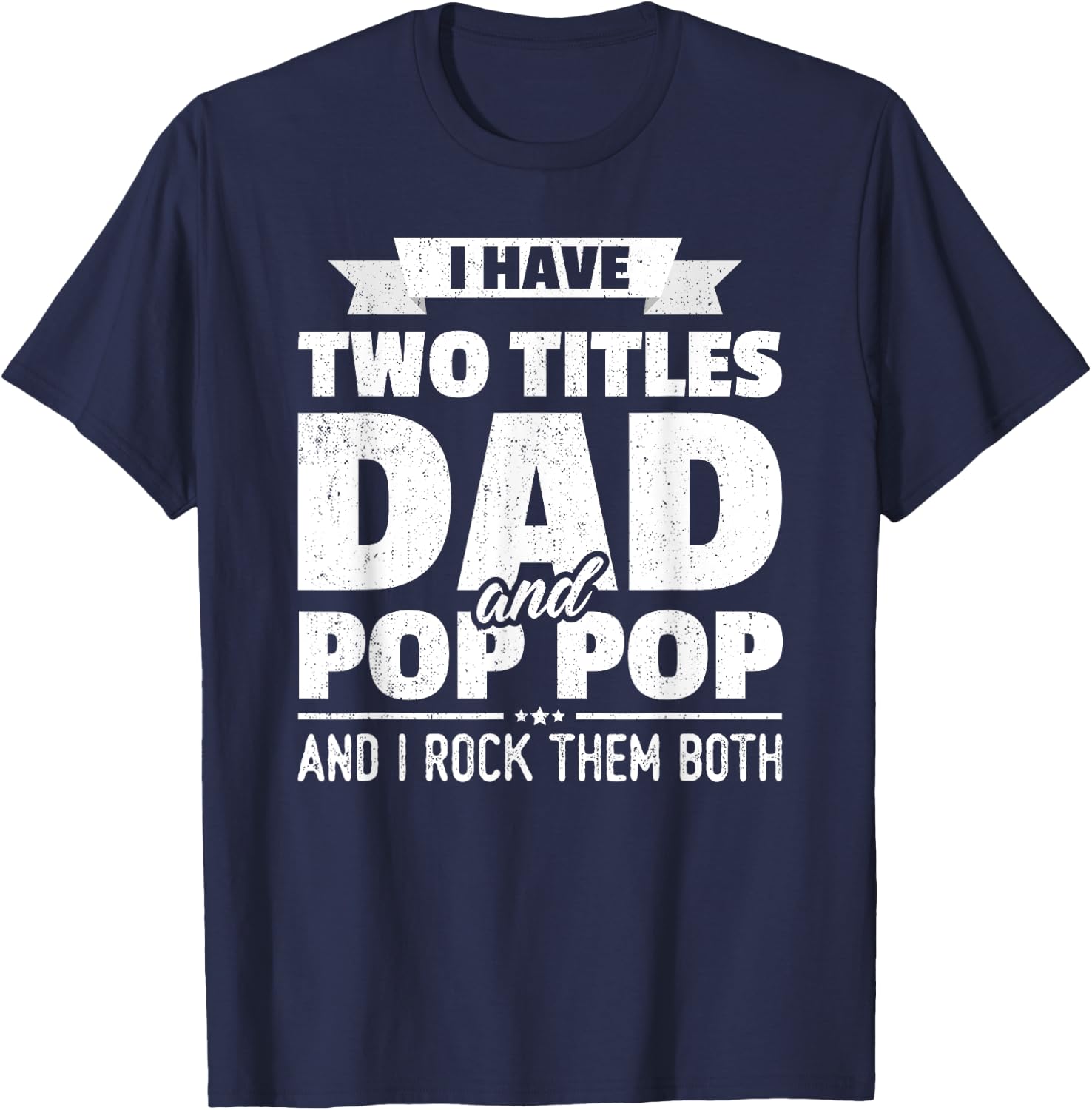 I Have Two Titles Dad And Pop Pop Grandpa Father's Day Gift T-Shirt - T-Shirt | Navy