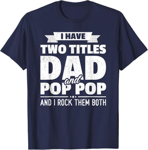 I Have Two Titles Dad And Pop Pop Grandpa Father's Day Gift T-Shirt - T-Shirt | Navy