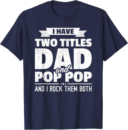 I Have Two Titles Dad And Pop Pop Grandpa Father's Day Gift T-Shirt - T-Shirt | Navy
