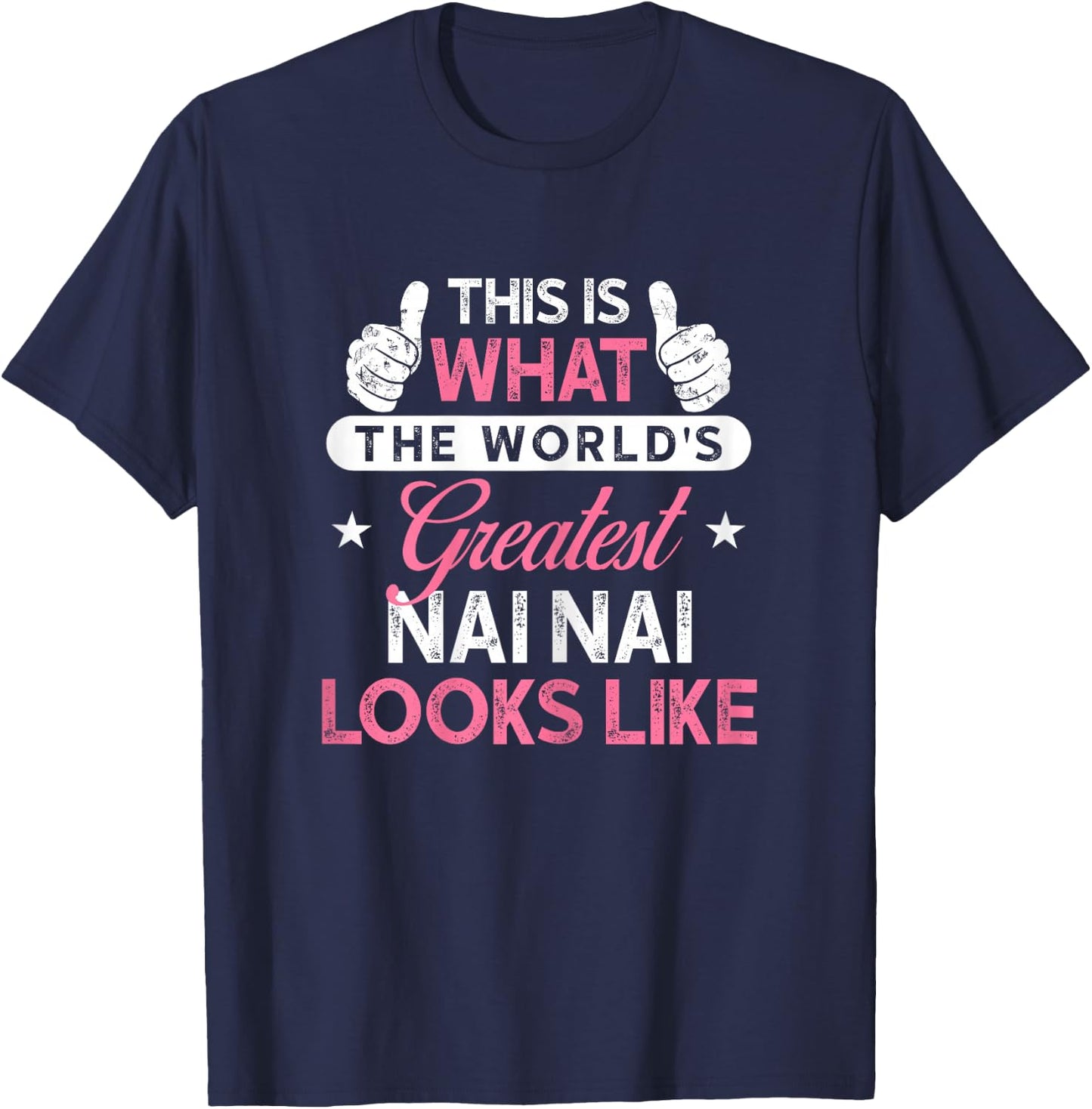 Nai Nai Shirt Gift: World's Greatest Nai Nai T-Shirt - T-Shirt | Navy
