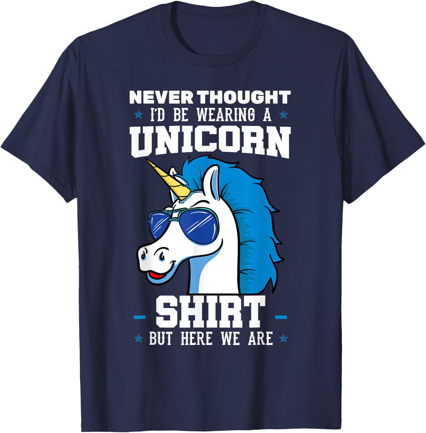 Never Thought I'd Be Wearing A Unicorn Shirt T-Shirt - T-Shirt | Navy