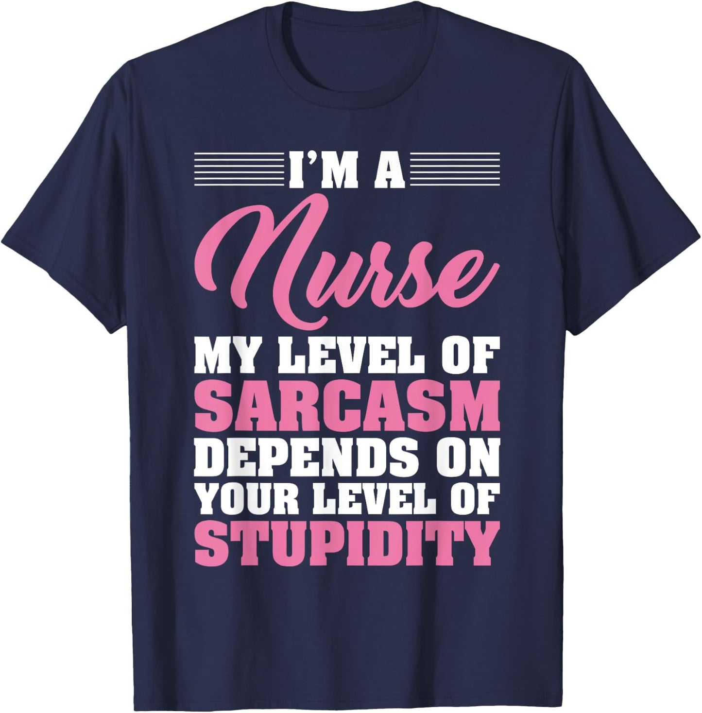 I'm A Nurse My Level Of Sarcasm Depends Funny Nurse T Shirt T-Shirt - T-Shirt | Navy