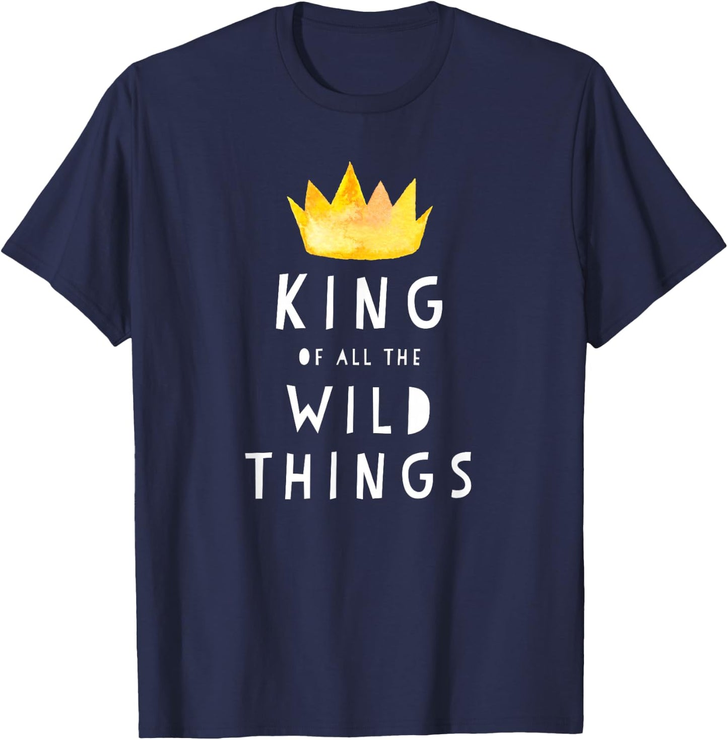 King Of All The Wild Things! Father Of Boys & Girls T Shirt T-Shirt - T-Shirt | Navy