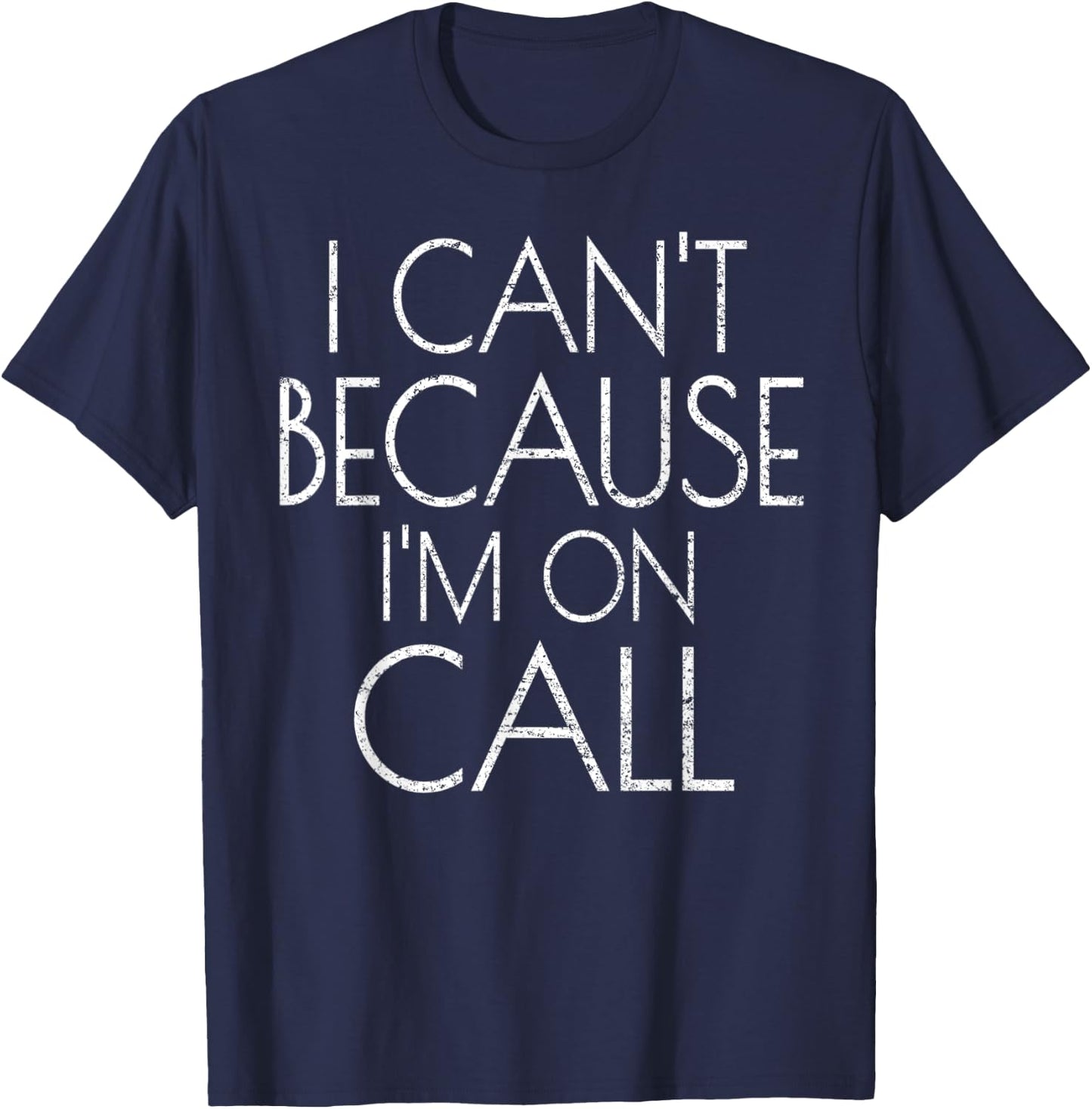 Emergency Services Xmas Gifts I Can't Because I'm On Call T-Shirt - T-Shirt | Navy