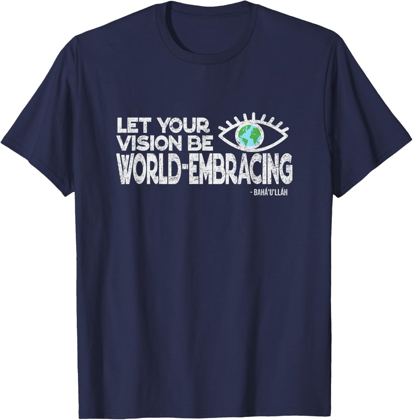 Let Your Vision Be World Embracing -Vintage Style Baha'i T-Shirt - T-Shirt | Navy