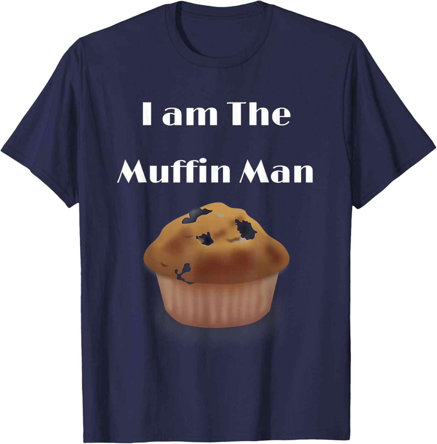 I am The Muffin Man Funny Graphic T-Shirt - T-Shirt | Navy