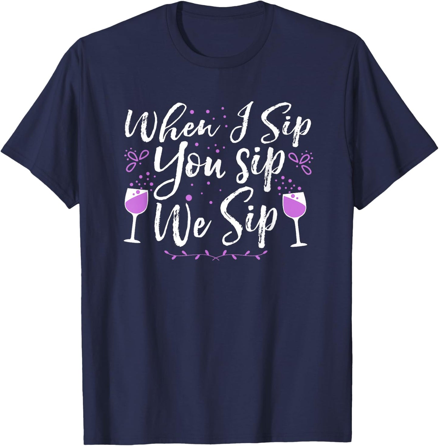 When I Sip, You Sip, We Sip T-Shirt - T-Shirt | Navy