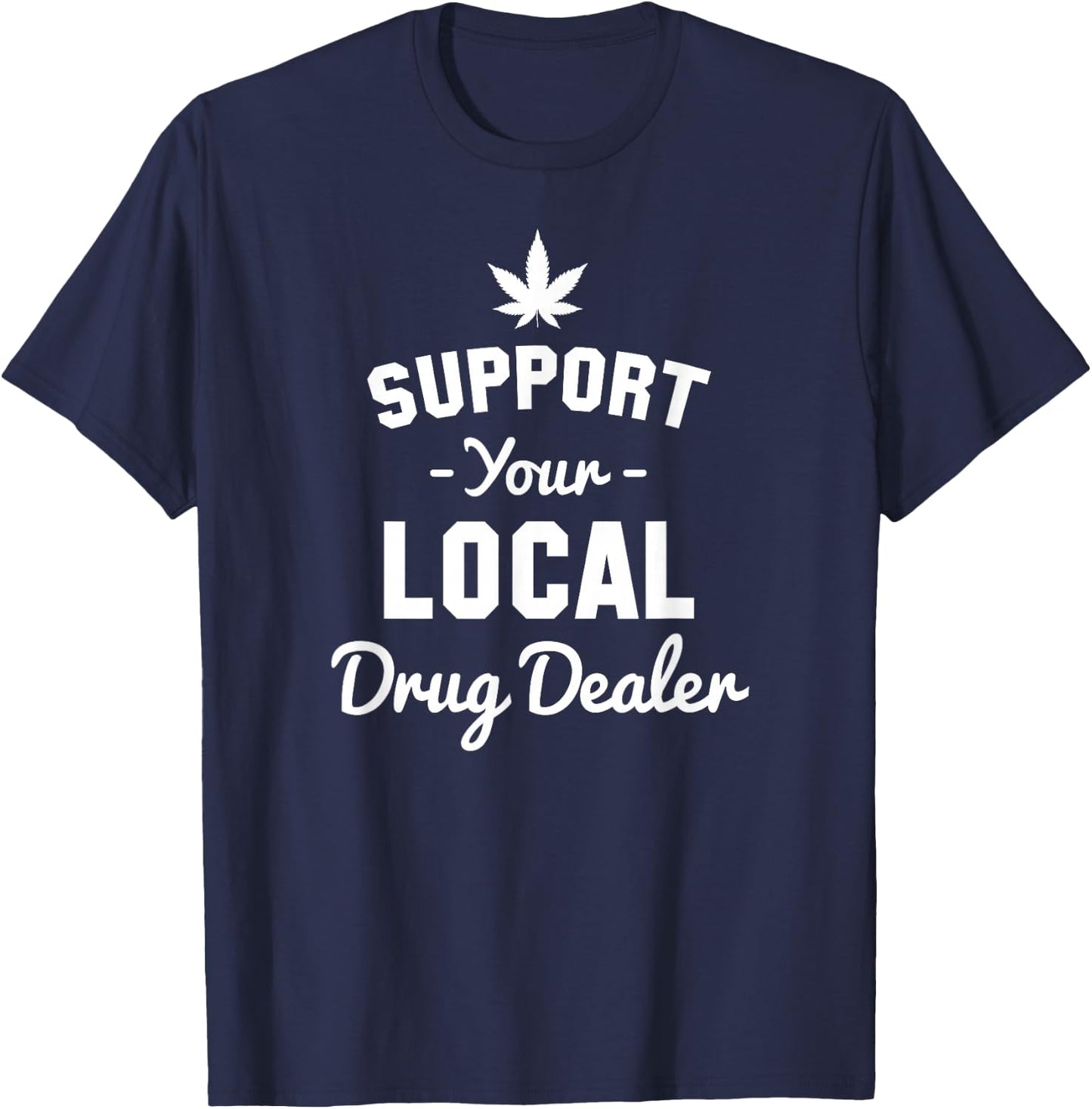 Support Your Local Drug Dealer Funny Ironic T-Shirt - T-Shirt | Navy