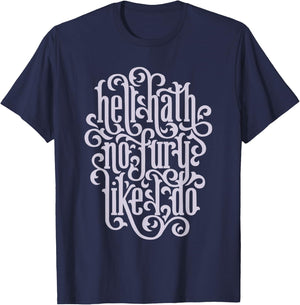 Hell Hath No Fury Like I Do Feminist Quote T-Shirt - T-Shirt | Navy