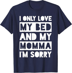 I Only Love My Bed And My Momma I'm Sorry Shirt T-Shirt - T-Shirt | Navy
