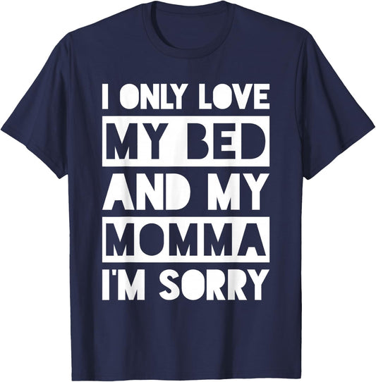 I Only Love My Bed And My Momma I'm Sorry Shirt T-Shirt - T-Shirt | Navy