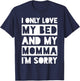 I Only Love My Bed And My Momma I'm Sorry Shirt T-Shirt - T-Shirt | Navy
