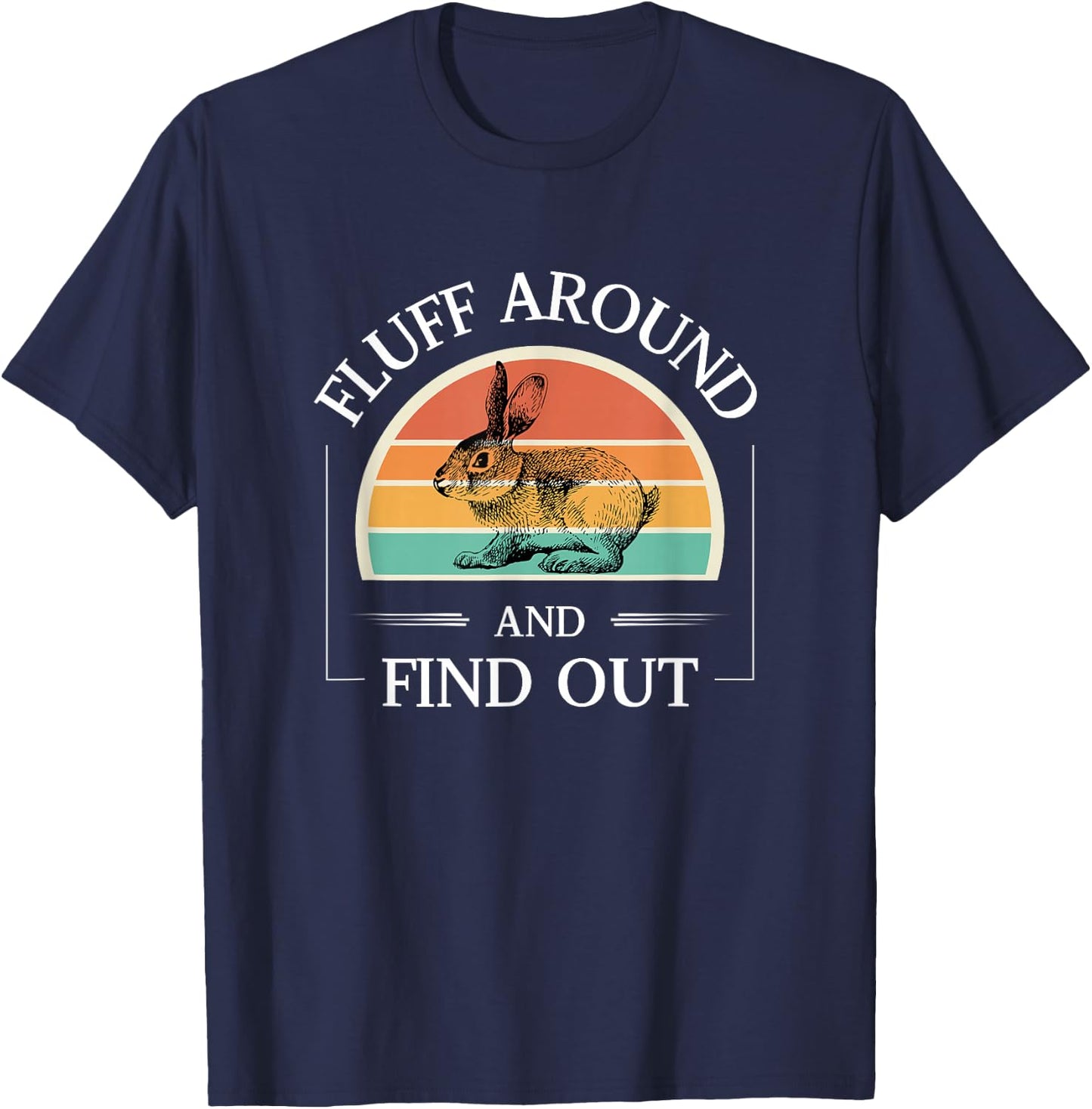 Funny Rabbit Fluff Around And Find Out Cute Rabbit Lover T-Shirt - T-Shirt | Navy