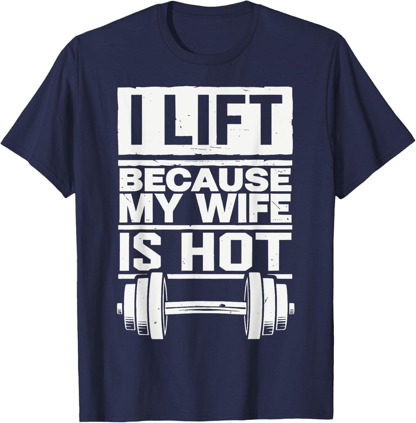 I Lift Because My Wife Is Hot T-Shirt - T-Shirt | Navy