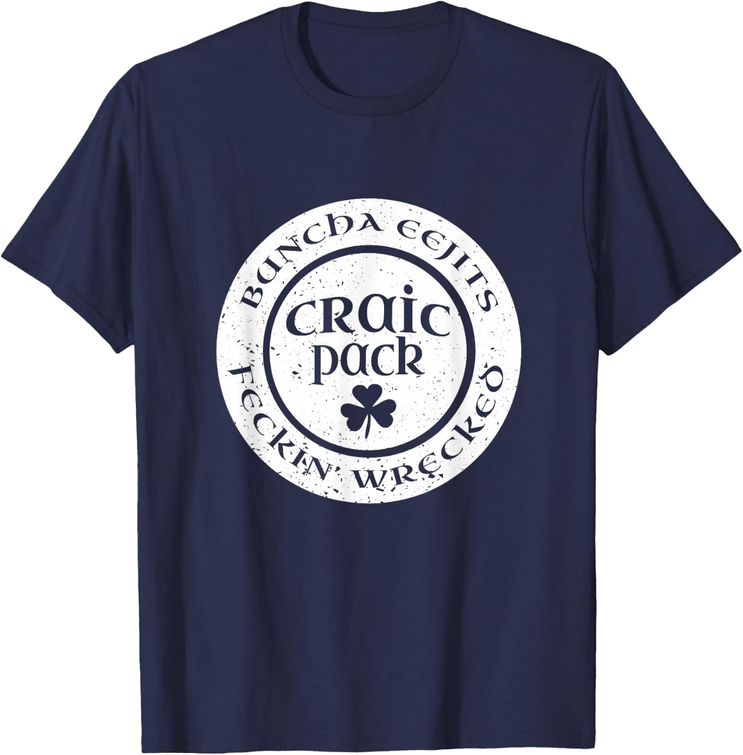Craic Crack Pack Eejits Feckin Wrecked St Pattys Day Group T-Shirt - T-Shirt | Navy