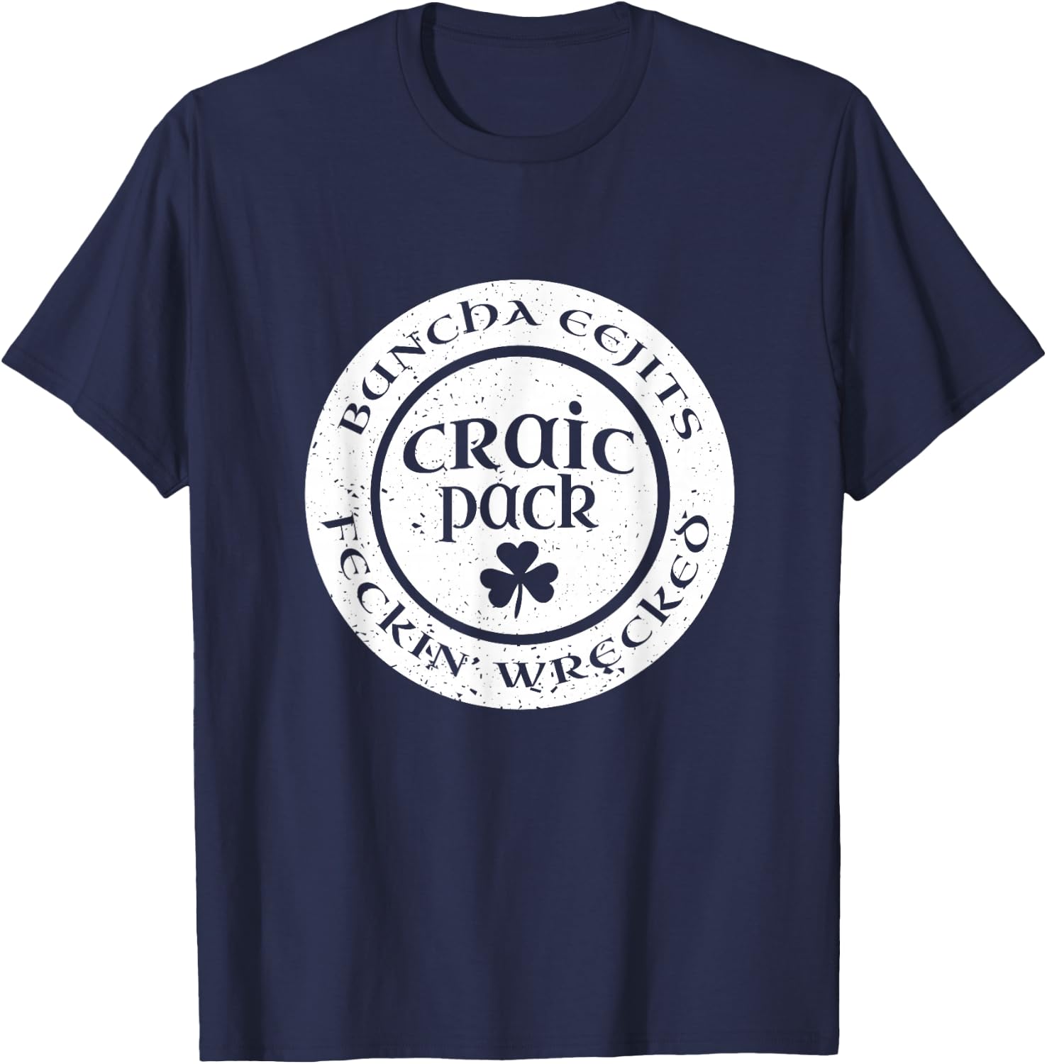 Craic Crack Pack Eejits Feckin Wrecked St Pattys Day Group T-Shirt - T-Shirt | Navy