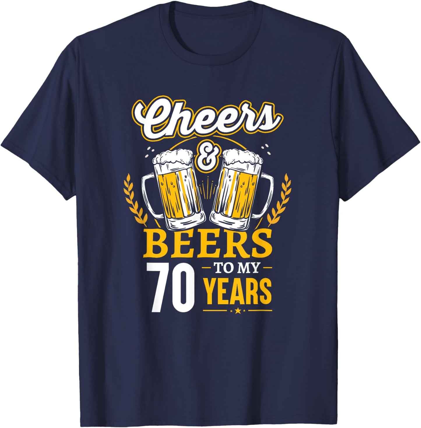 Cheers And Beers To My 70 Years 70th Birthday T-Shirt - T-Shirt | Navy