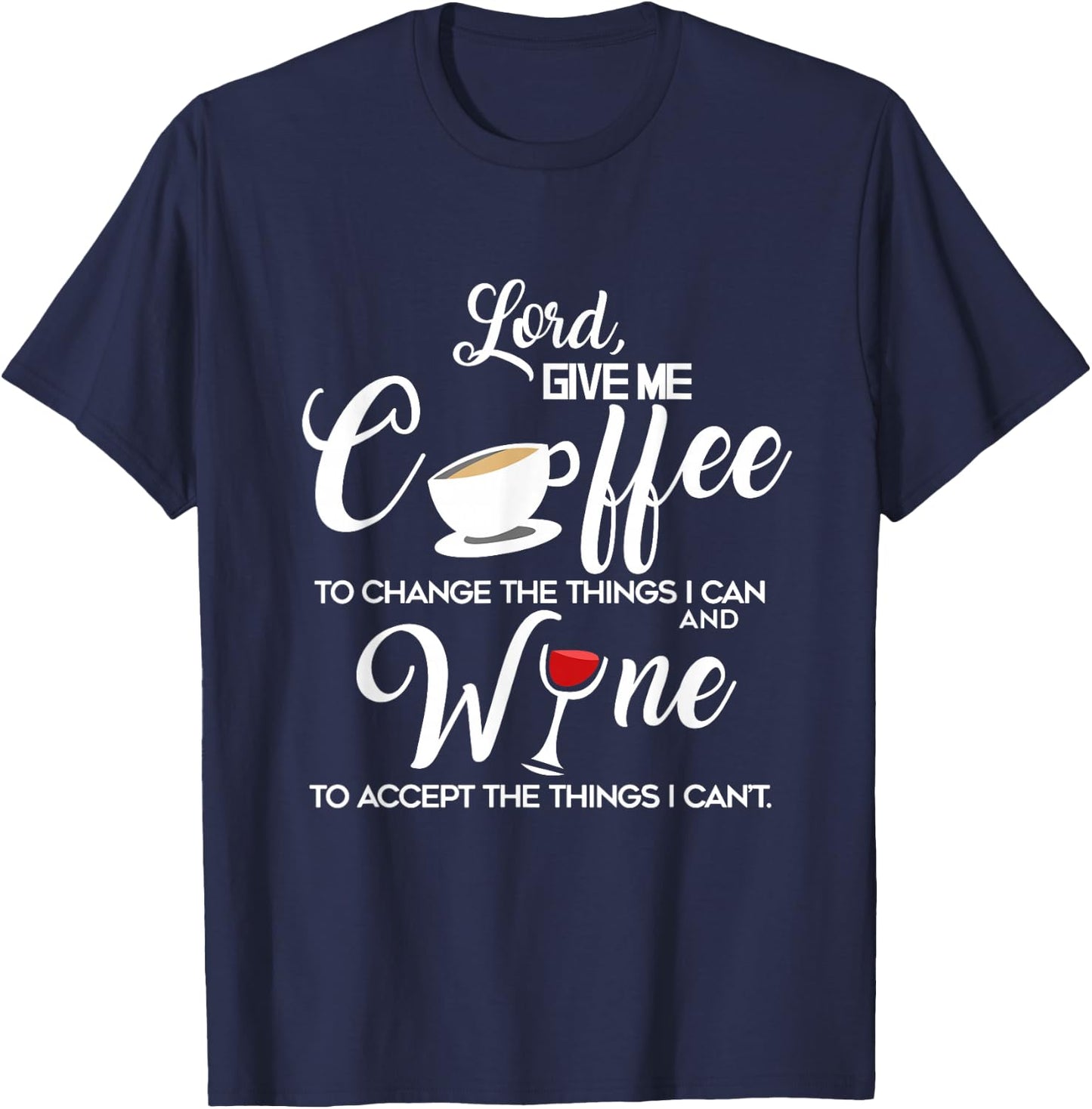 Wine and Coffee, Lord Give Me,Funny Life Quote T-Shirt - T-Shirt | Navy