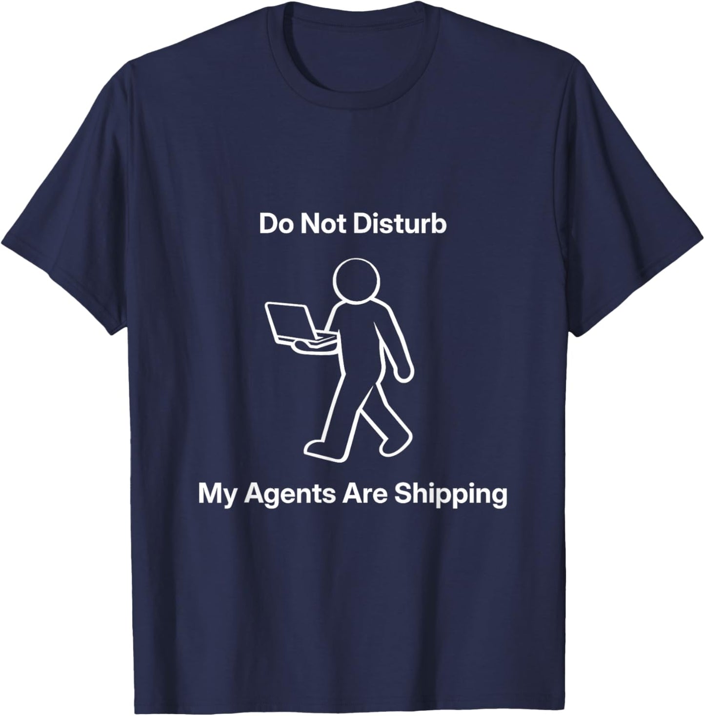 Do Not Disturb My Agents are Shipping Meme Tech Humor T-Shirt - T-Shirt | Navy