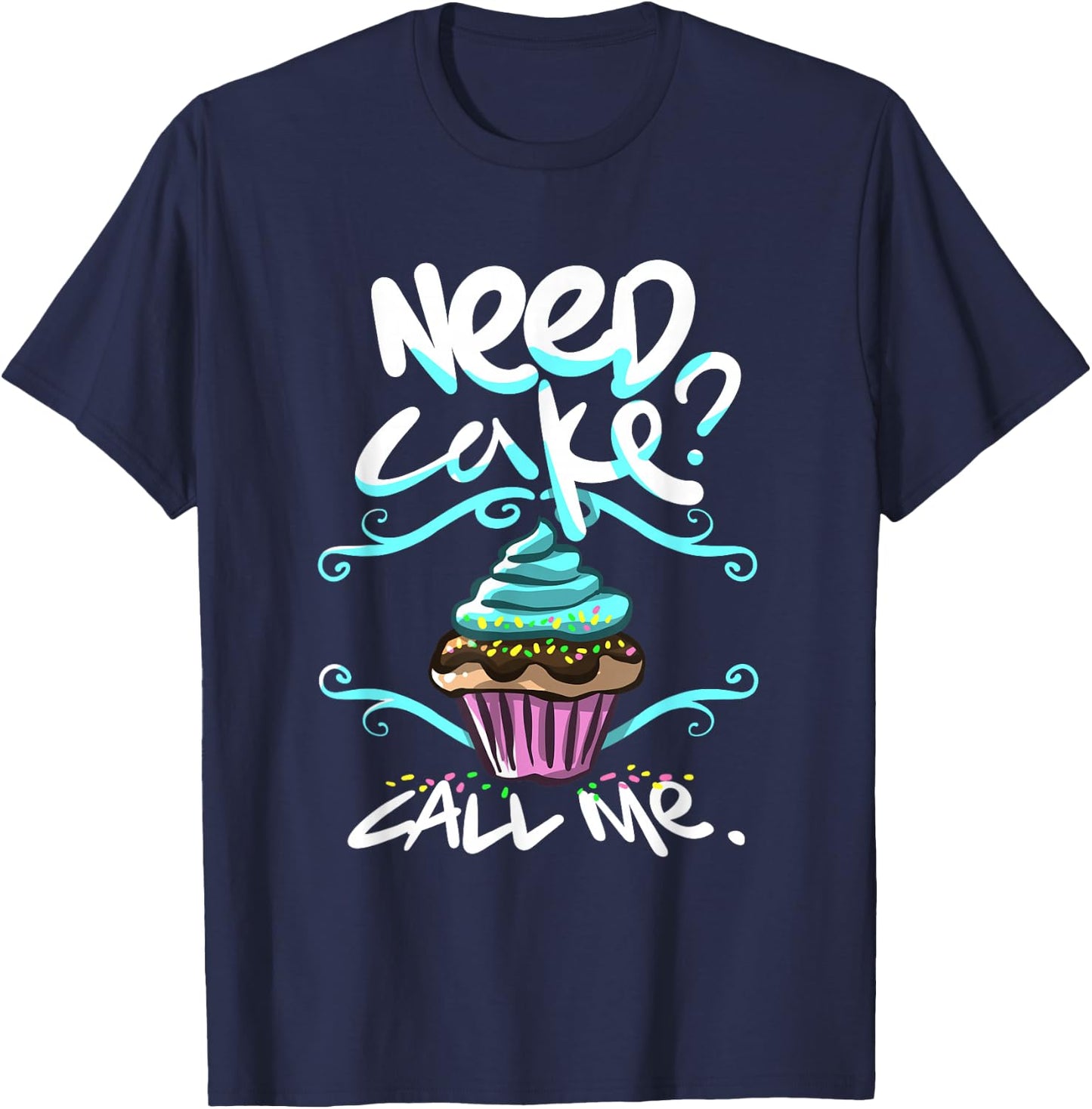 Need Cake, Call Me, Cupcake Bakers Food Chef T shirt T-Shirt - T-Shirt | Navy