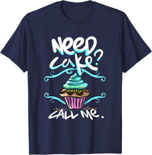 Need Cake, Call Me, Cupcake Bakers Food Chef T shirt T-Shirt - T-Shirt | Navy