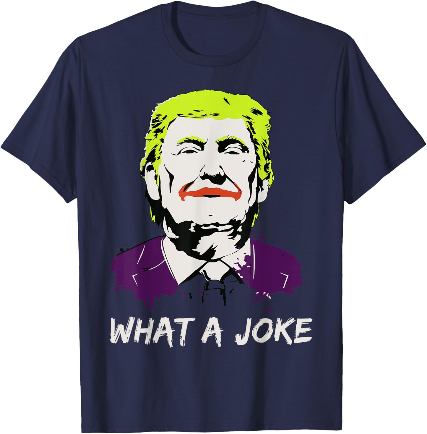 What A Joke Anti Trump Funny Political Clown Joker Shirt T-Shirt - T-Shirt | Navy