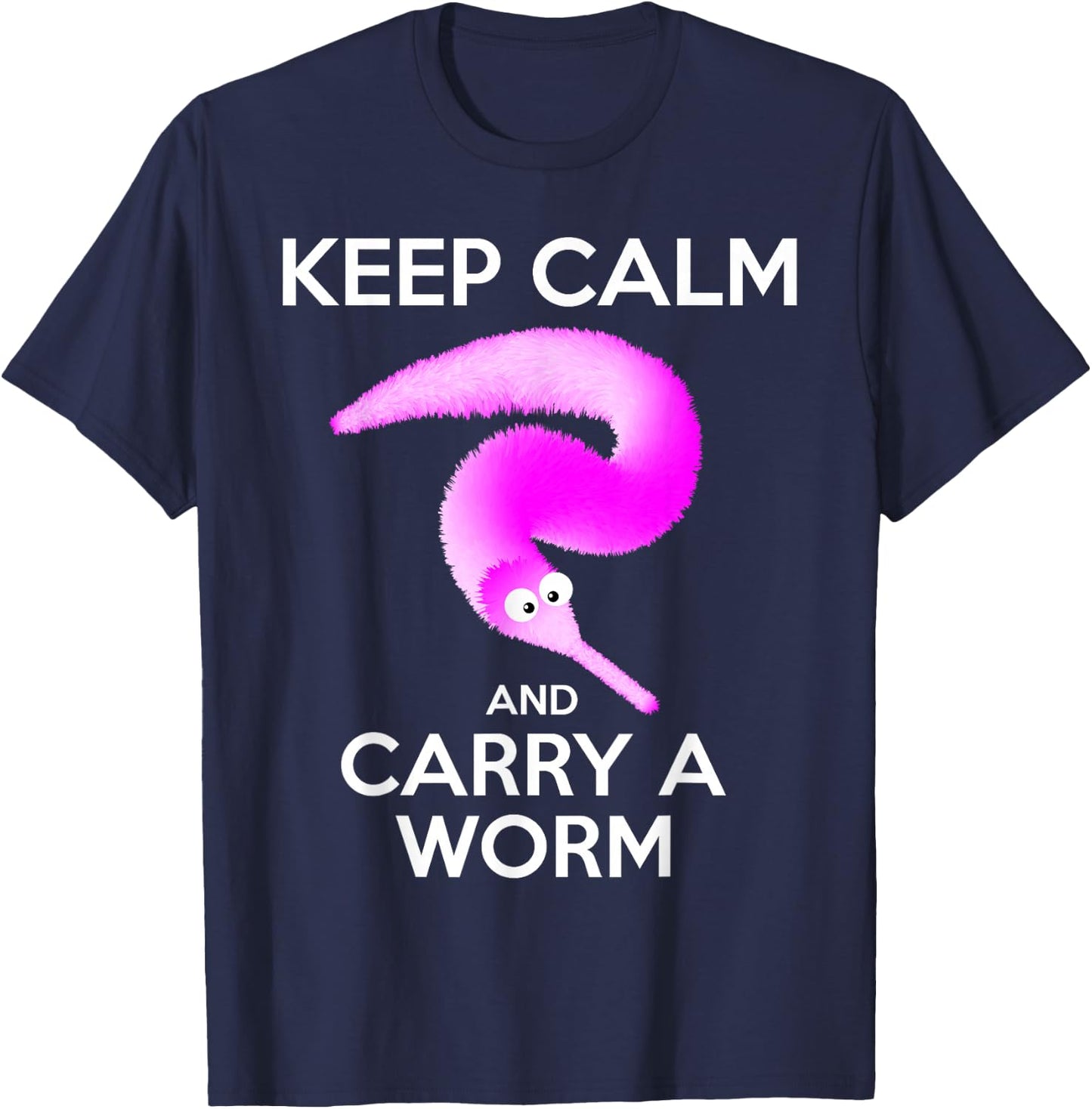 Keep Calm and Carry a Worm , Fuzzy Worms T-Shirt - T-Shirt | Navy