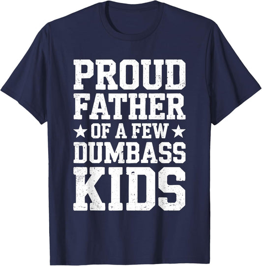 Proud Father Of A Few Dumbass Kids Shirt Funny Fathers Day T-Shirt - T-Shirt | Navy