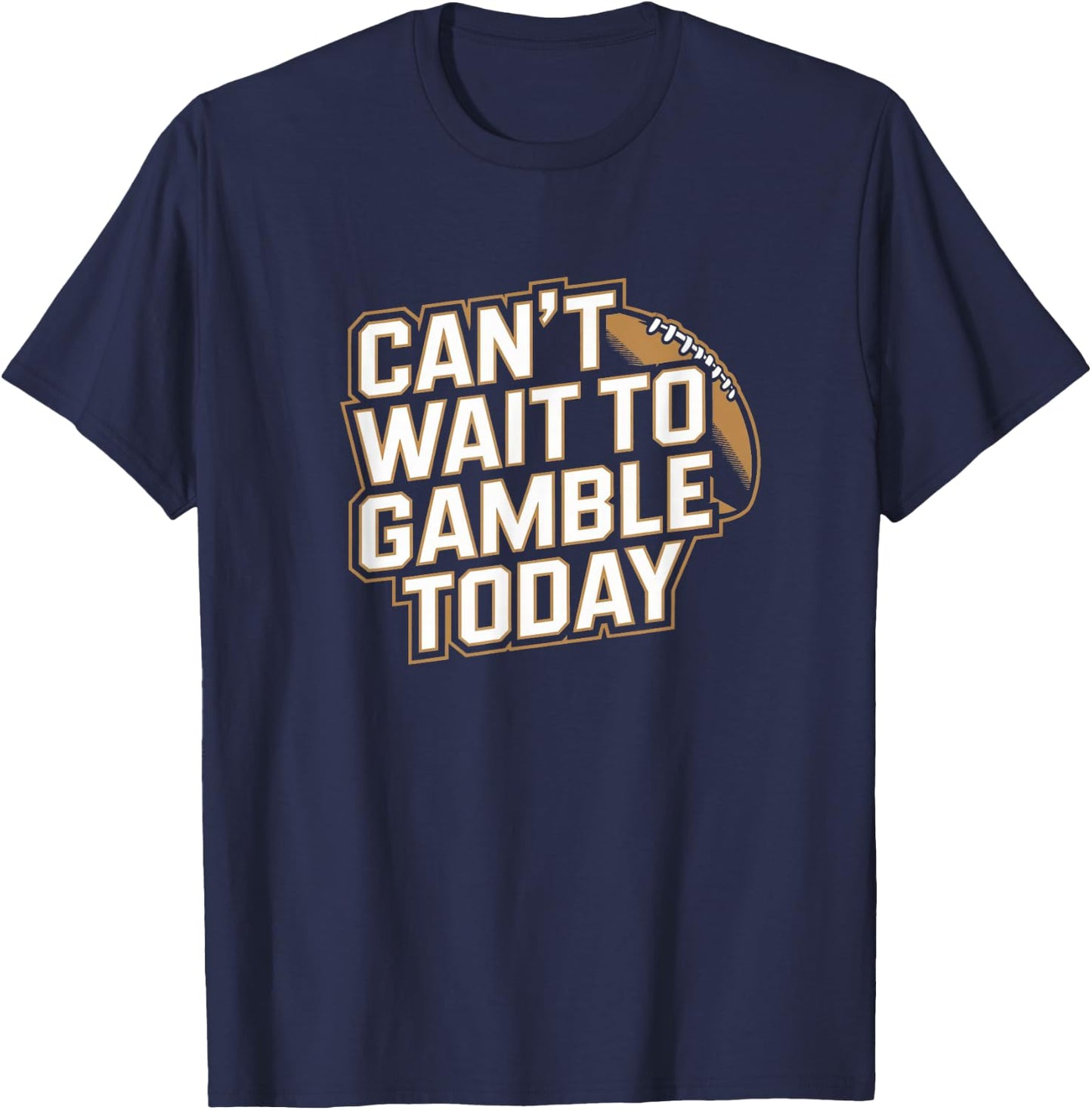 Can't Wait to Gamble Today - Funny Gambling Sports Football T-Shirt - T-Shirt | Navy