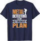 Metal Detecting Design Is My Retirement Plan Gift T-Shirt - T-Shirt | Navy