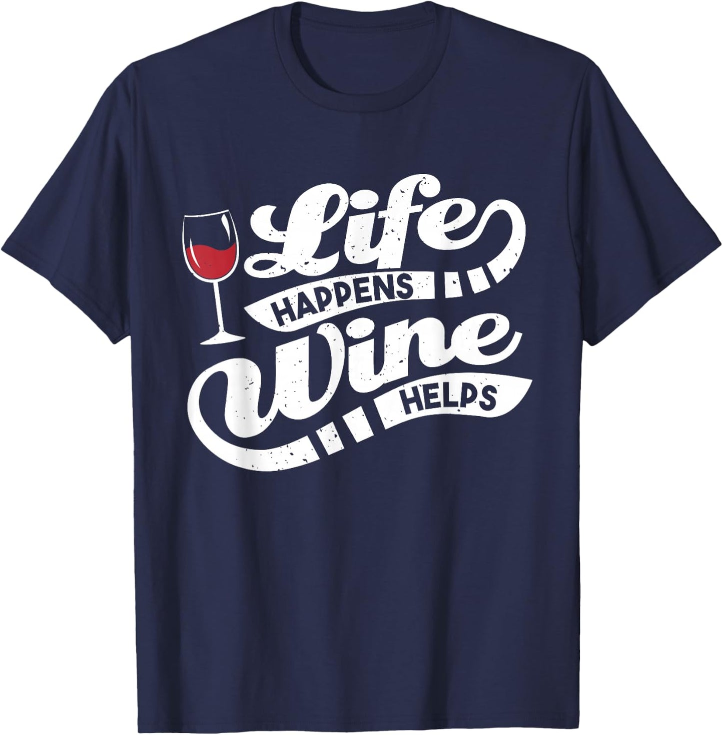 Life Happens Wine Helps - Funny Wine Quote T-Shirt - T-Shirt | Navy
