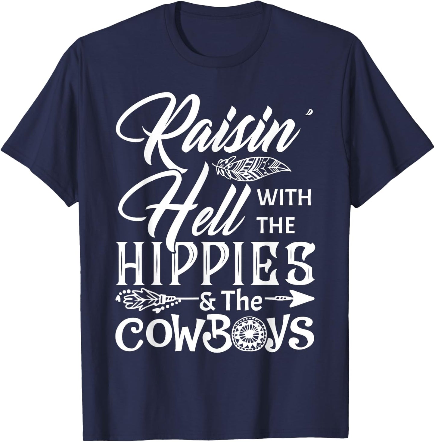Funny Raisin' Hell With The Hippies & The Cowboys T Shirt T-Shirt - T-Shirt | Navy