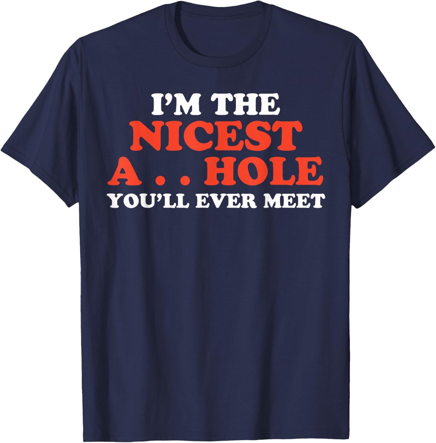 I'm The Nicest Asshole You'll Ever Meet T-Shirt - T-Shirt | Navy