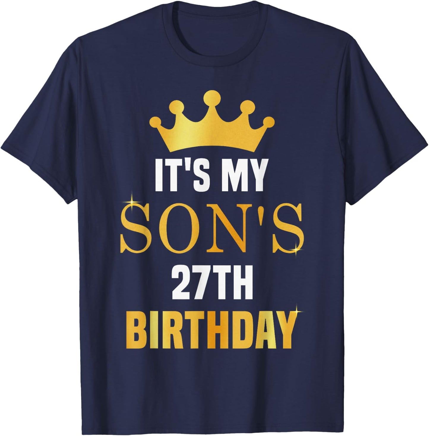 Its My Son's 27th Birthday 27 Years Old Golden Bday T-Shirt - T-Shirt | Navy