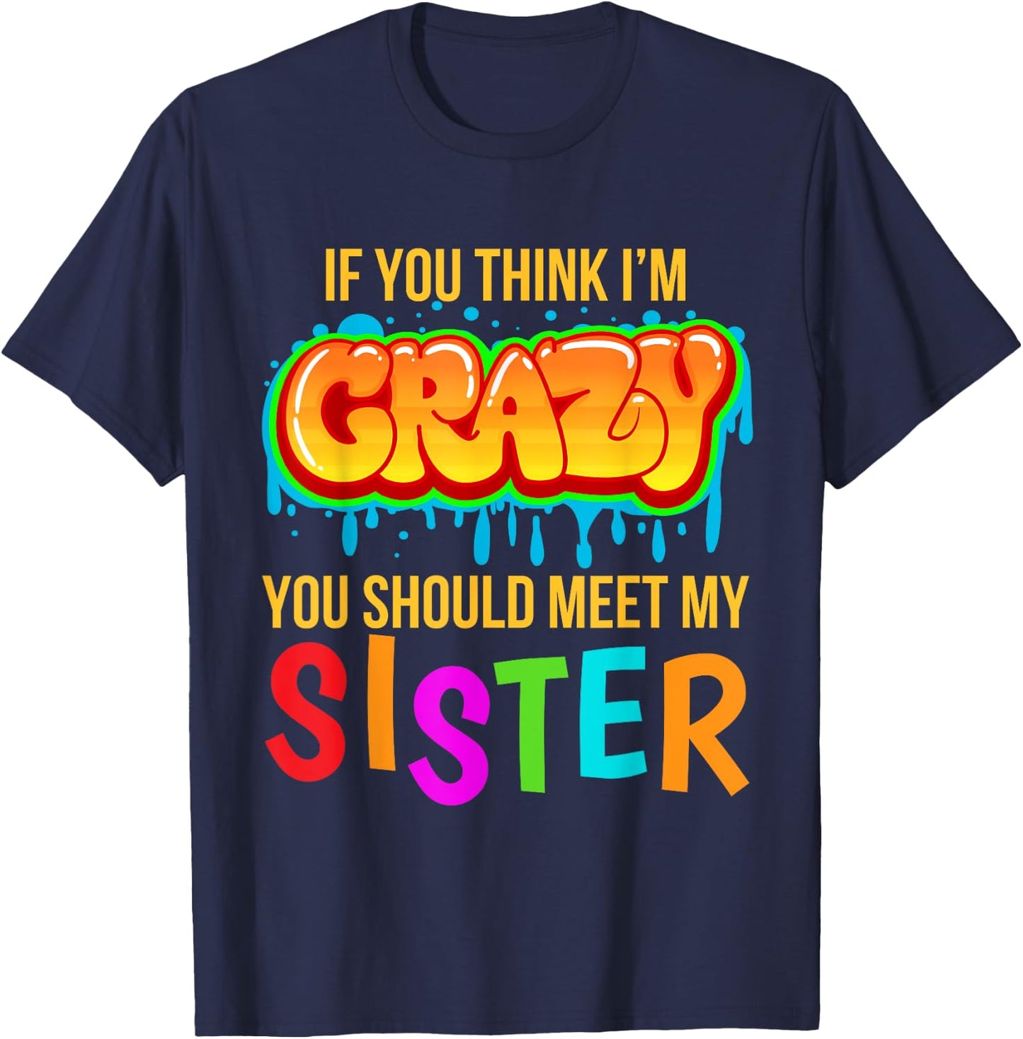If You Think I'm Crazy You Should Meet My Sister T-Shirt - T-Shirt | Navy