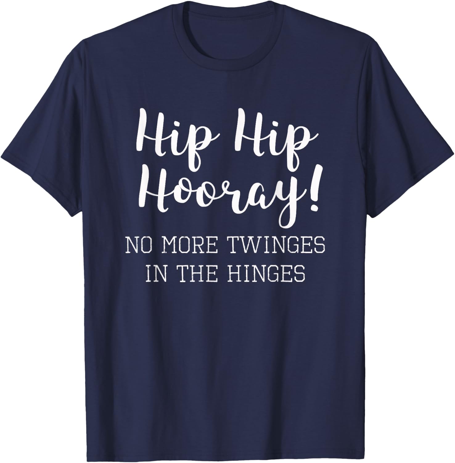 Funny Hip Replacement Gift - Hip Hip Hooray! T-Shirt - T-Shirt | Navy